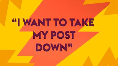 I want to take my post down