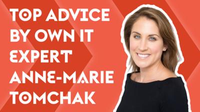 Top advice by Own It expert Anne-Marie Tomchak