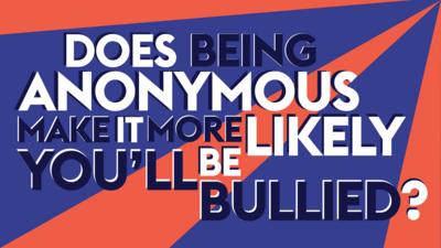 Does being anonymous make it more likely you'll be bullied?