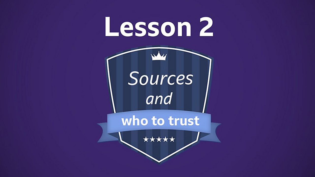 Lesson 2: Sources and who to trust