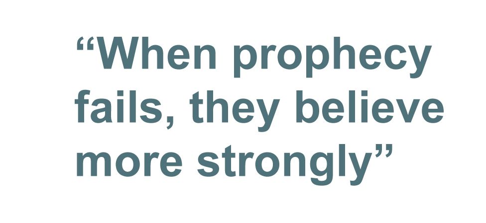 Quotebox: When prophecy fails, they believe more strongly