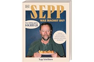 Sepp, was machst du?: Ein richtig gutes Kochbuch. Profikoch und Social Media Phänomen @pepssch präsentiert seine besten 90 Re