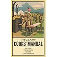 The U.S. Army Cooks' Manual: Rations, Preparation, Recipes, Camp Cooking (The Pocket Manual Series)