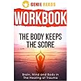 Workbook for The Body Keeps The Score: : Brain, Mind and Body in The Healing of Trauma