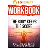 Workbook for The Body Keeps The Score: : Brain, Mind and Body in The Healing of Trauma