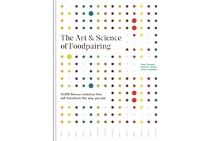 The Art and Science of Foodpairing: 10,000 flavour matches that will transform the way you eat