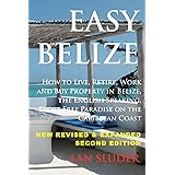 Easy Belize: How to Live, Retire, Work and Buy Property in Belize, the English Sp
