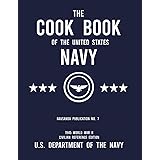 The Cook Book of the United States Navy - NAVSANDA Publication No. 7 (1945 World War II Civilian Reference Edition): Unabridg