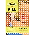 The Birth of the Pill: How Four Crusaders Reinvented Sex and Launched a Revolution