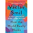 How the World Really Works: The Science Behind How We Got Here and Where We're Going