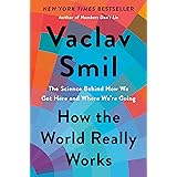 How the World Really Works: The Science Behind How We Got Here and Where We're Going