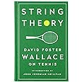String Theory: David Foster Wallace on Tennis: A Library of America Special Publication