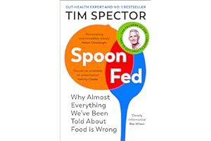 Spoon-Fed: Why Almost Everything We've Been Told About Food Is Wrong