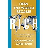 How the World Became Rich: The Historical Origins of Economic Growth