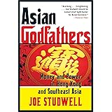 Asian Godfathers: Money and Power in Hong Kong and Southeast Asia
