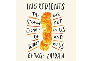 Ingredients: The Strange Chemistry of What We Put in Us and on Us