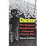 Chicken: The Dangerous Transformation of America’s Favorite Food (Yale Agrarian Studies Series)