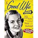 The Good Wife Guide: 19 Rules for Keeping a Happy Husband (Gift for Husbands and Wives, Adult Humor, Vintage Humor, Funny Boo