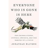 Everyone Who Is Gone Is Here: The United States, Central America, and the Making of a Crisis