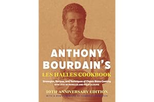 Anthony Bourdain's Les Halles Cookbook: Strategies, Recipes, and Techniques of Classic Bistro Cooking