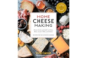 Home Cheese Making, 4th Edition: From Fresh and Soft to Firm, Blue, Goat’s Milk, and More; Recipes for 100 Favorite Cheeses
