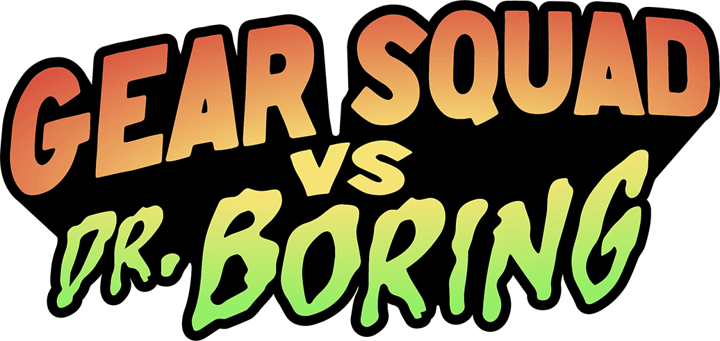 Gear Squad vs. Dr. Boring