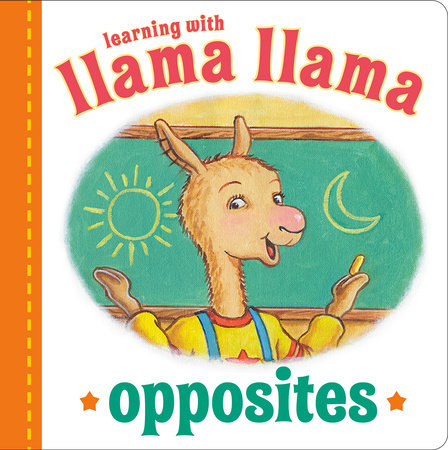 Llama Llama Opposites by Anna Dewdney; Illustrated by JT Morrow