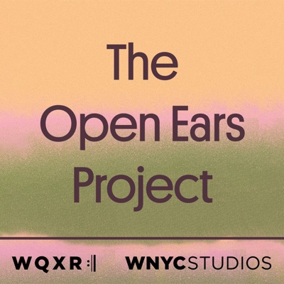 The Open Ears Project:WQXR & WNYC Studios