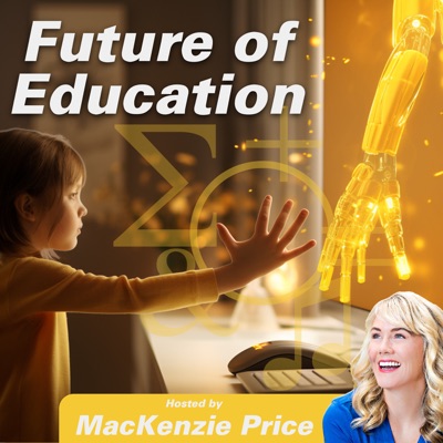 Future of Education Podcast: Parental guide to cultivating your kids’ academics, life skill development, & emotional growth:MacKenzie Price