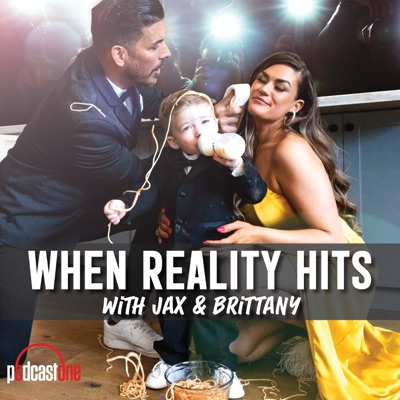 When Reality Hits with Jax and Brittany:PodcastOne