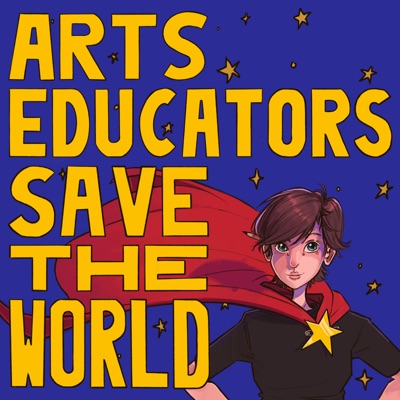 Arts Educators Save the World:Erica Halverson