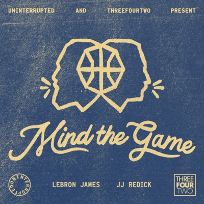 Mind the Game with LeBron James and JJ Redick:ThreeFourTwo Productions and UNINTERRUPTED