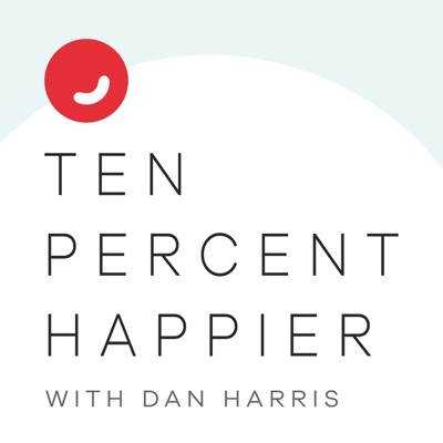 Ten Percent Happier with Dan Harris:Ten Percent Happier