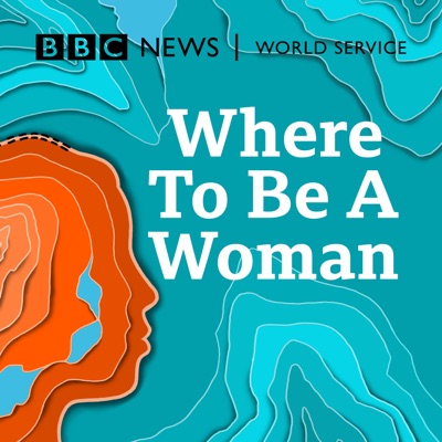 Where To Be A Woman:BBC World Service