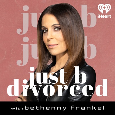 Just B Divorced with Bethenny Frankel:iHeartPodcasts