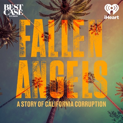 Fallen Angels: A Story of California Corruption:iHeartPodcasts