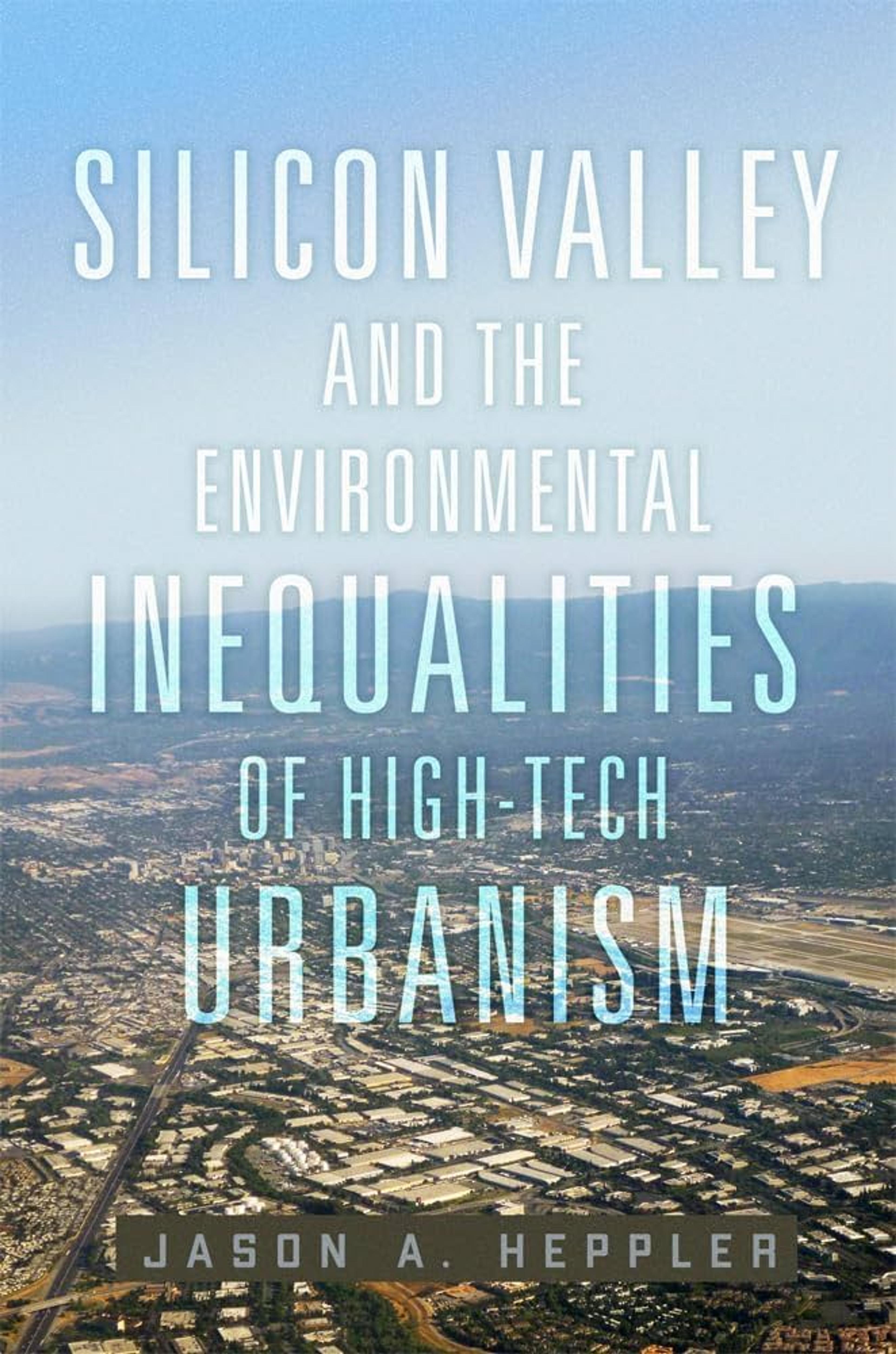 Dirty Digits and “Pleasant Landscapes”: On Jason A. Heppler’s “Silicon Valley and the Environmental Inequalities of High-Tech Urbanism”