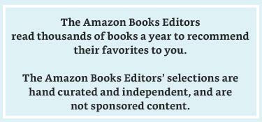 The Amazon Books Editors read thousands of books a year to recommend their favorites to you. The Amazon Books Editors' selections are hand curated and independent, and are not sponsored content.