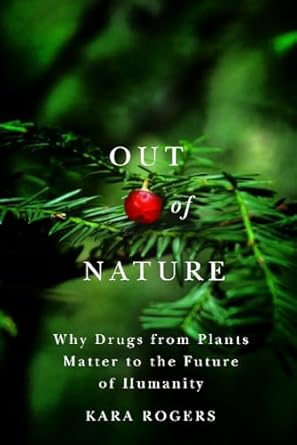 Out of Nature: Why Drugs from Plants Matter to the Future of Humanity