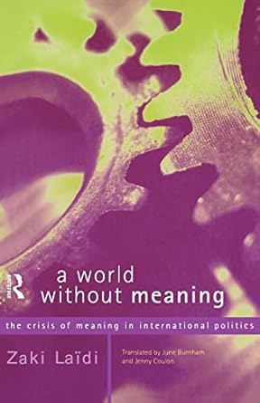 A World Without Meaning: The Crisis of Meaning in International Politics