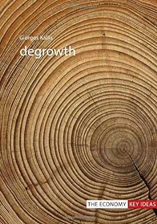 Degrowth (The Economy: Key Ideas)