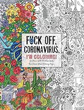 Fuck Off, Coronavirus, I'm Coloring: Self-Care for the Self-Quarantined, A Humorous Adult Swear Word Coloring Book During ...