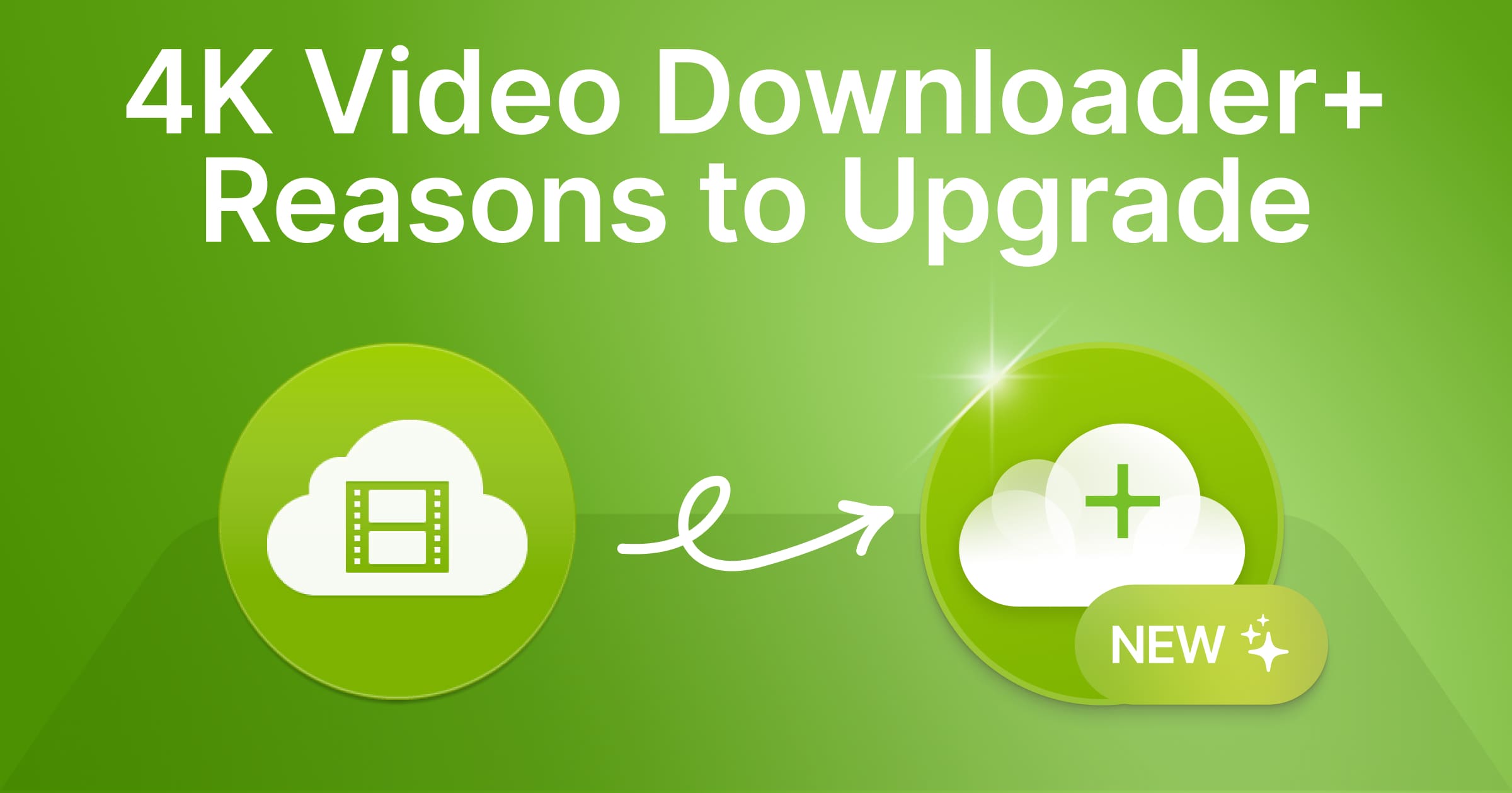 Why Switch to 4K Video Downloader+? Reasons to Upgrade or Simply Choose the New App