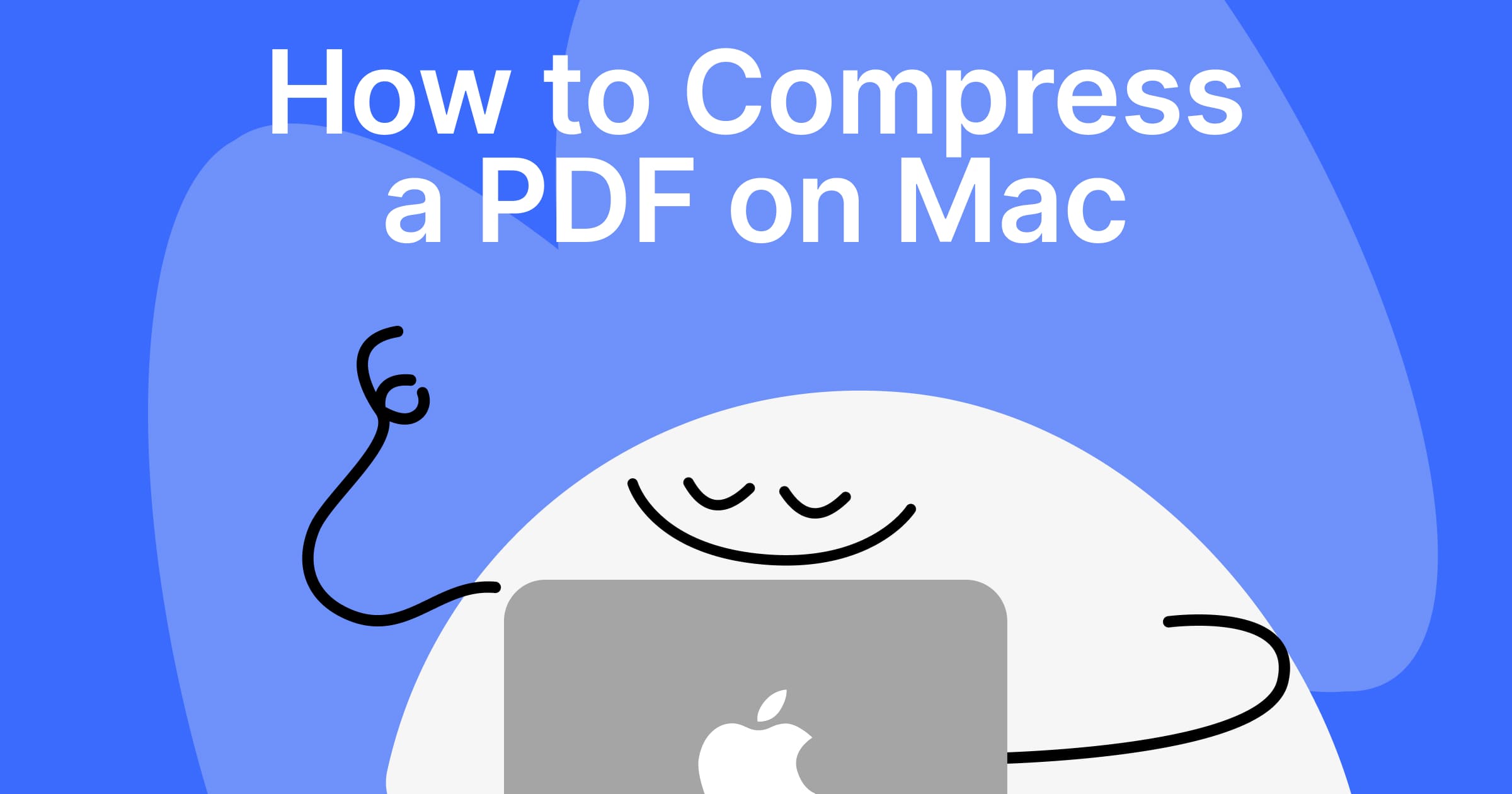 How to Compress a PDF on Mac: Best Working Ways