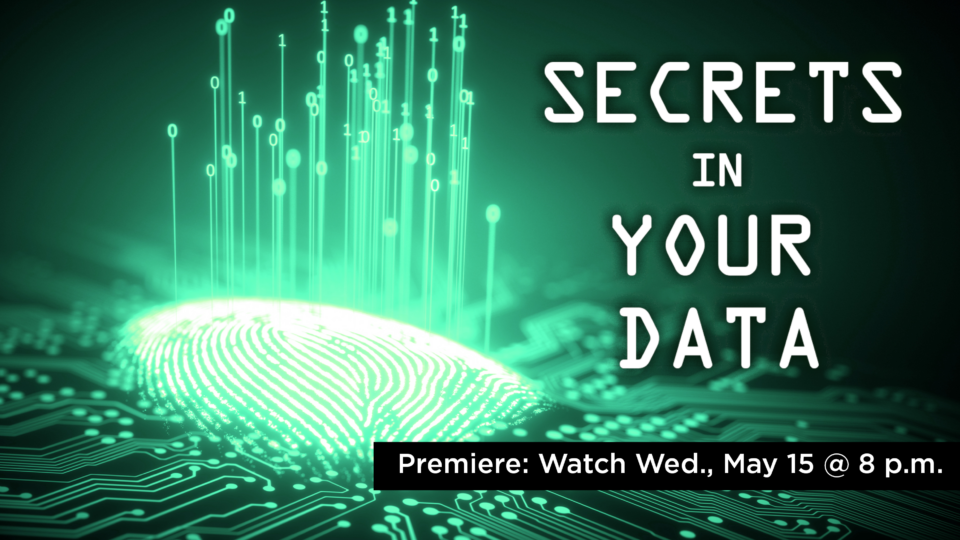 NOVA: Secrets In Your Data Premiere: Wednesday May 15 at 8 p.m. Alaska Public Media
