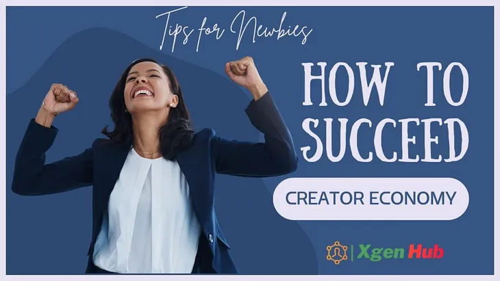 How to Succeed in the Creator Economy: Tips for Newbies