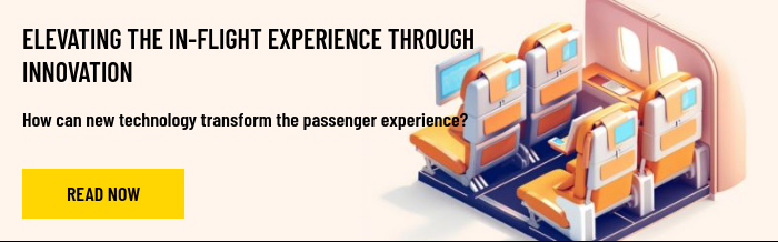 ELEVATING THE IN-FLIGHT EXPERIENCE THROUGH INNOVATION   How can new technology transform the passenger experience?    