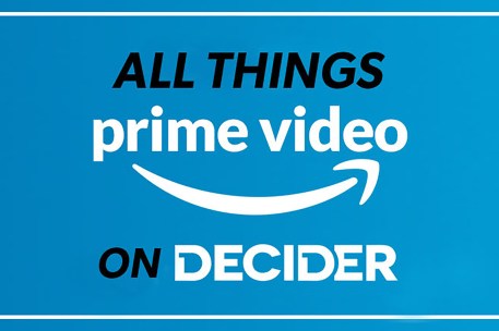 Get The Most Out Of Your Amazon Prime Subscription With Decider’s New “All Things Prime Video” Email Newsletter