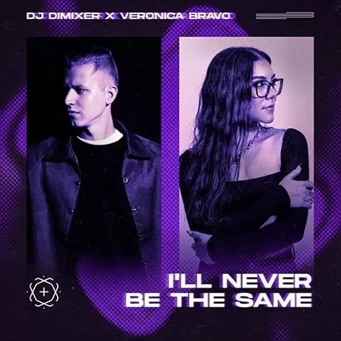 DJ DimixeR, Veronica Bravo I'll Never Be The Same