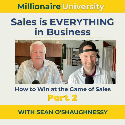 97. Sales is EVERYTHING in Business - How to Win at the Game of Sales - Part 2 of 4